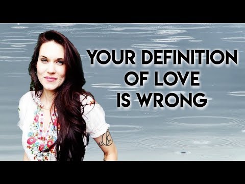 Your Definition Of Love Is Wrong - Teal Swan -