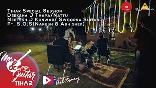 Miniatura de vídeo de "Tihar Session | Deeksha | Nattu | Neetesh | Swoopna Ft. S.O.S | Me & My Guitar"