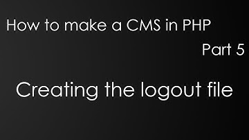 How to make a CMS in PHP - Part 5: Creating the logout file