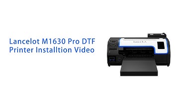 Lancelot M1630 Pro DTF Printer:  Installtion Video