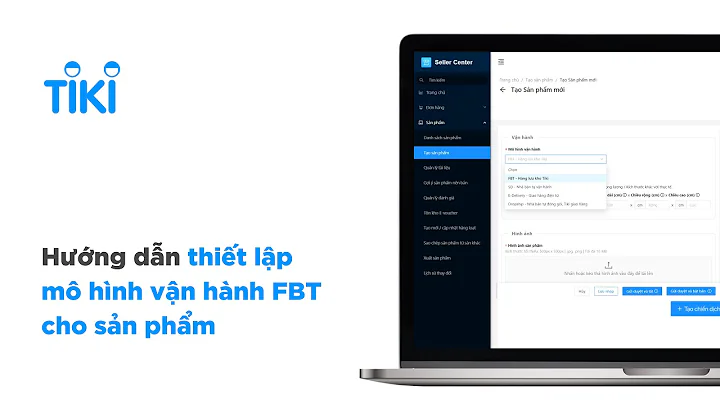 Hướng dẫn thiết lập mô hình vận hành FBT cho sản phẩm | Tiki