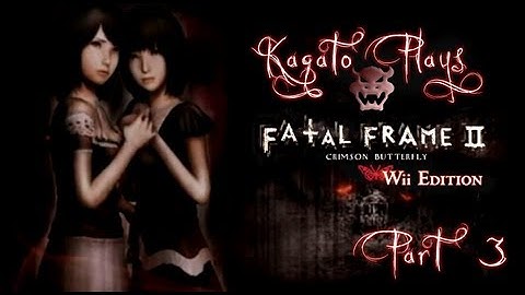Kagato Plays Fatal Frame 2: Crimson Butterfly (Wii) - Part 3