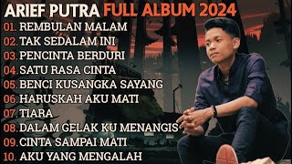 ARIEF PUTRA FULL ALBUM TERBARU 2024 - REMBULAN MALAM🎵TAK SEDALAM INI🎵- TERPOPULER TANPA IKLAN