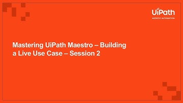 Mastering UiPath Maestro – Session 2 – Building a Live Use Case - Session 2