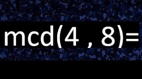 mcd 4 y 8 , maximo comun divisor , como se halla , ejemplos