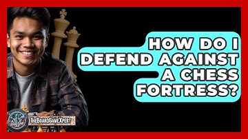 How Do I Defend Against A Chess Fortress? - The Board Game Xpert