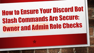 How to Ensure Your Discord Bot Slash Commands Are Secure: Owner and Admin Role Checks