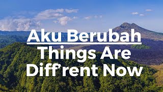 Aku Berubah / Things Are Diff’rent Now