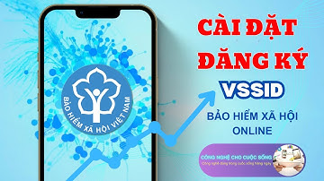 Cách Cài đặt và Đăng kí Tài Khoản BHXH VSSID | Ứng dụng Bảo hiểm Xã hội số Việt Nam