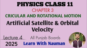 Artificial Satellite and Orbital Velocity ||Chapter 03|| Circular and Rotational Motion|| Physics 11