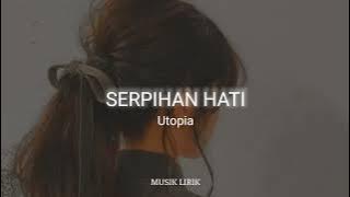 Utopia - Serpihan Hati (Lirik)