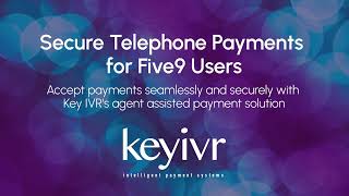 Five9 Integration with Key IVRs Agent Assisted Payments