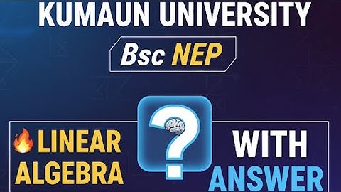 LINEAR ALGEBRA NEP 5th SEMESTER,3rd YEAR,MOST IMPORTANT QUESTION,KUMAUN UNIVERSITY 2025-26#trending 