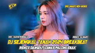 DJ SEJENGKAL TANAH 2024 BREAKBEAT REMIX DANGDUT LAWAS PALING ENAK [ DJ WADI BREAKBEAT  ]