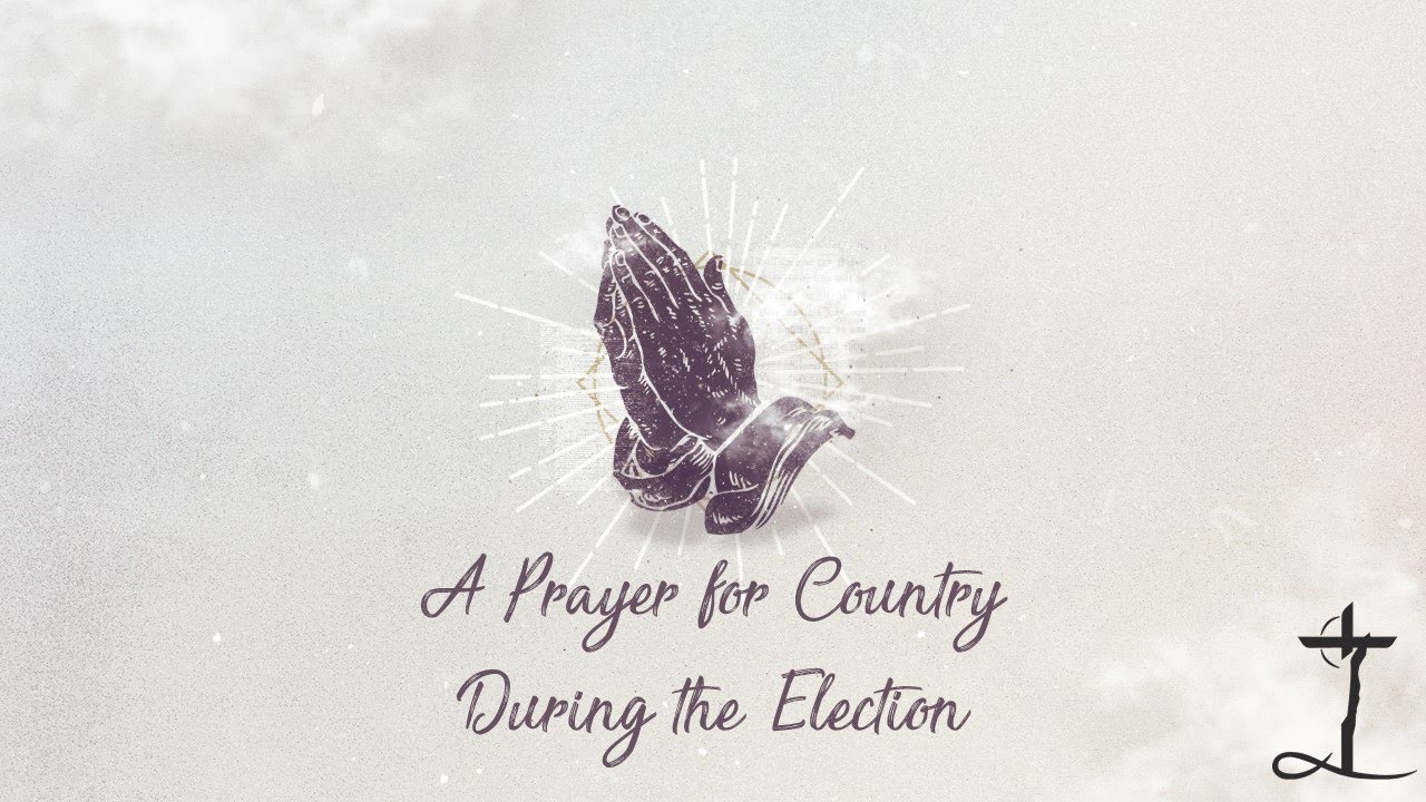 A Prayer for Our Country During the Election - YouTube