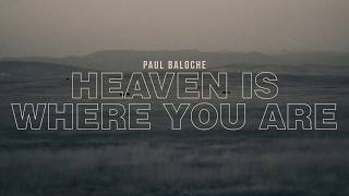 Video thumbnail of "Heaven Is Where You Are (Official Lyric Video) - Paul Baloche"