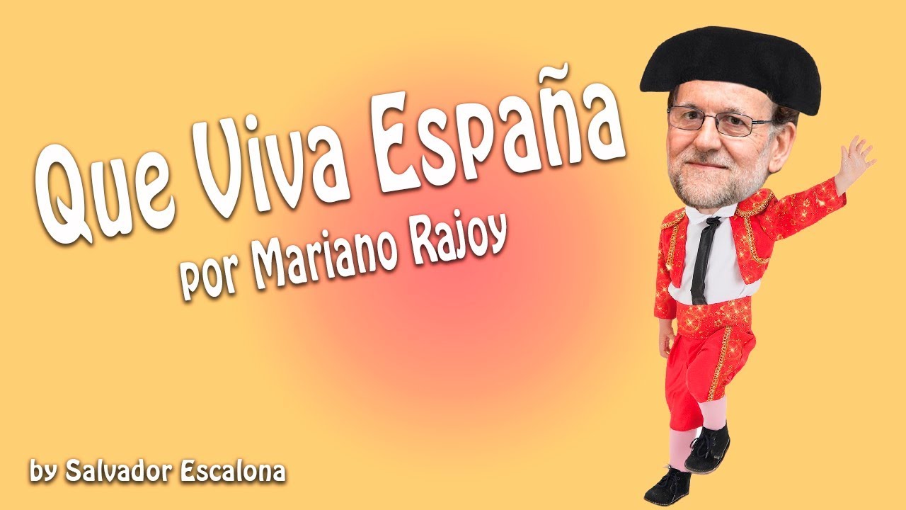 Manolo Escobar Que Viva Espana Por Mariano Rajoy Parodia Youtube