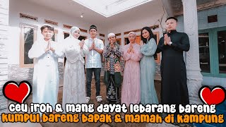 CEU IROH \u0026 MANG DAYAT LEBARAN BARENG, KUMPUL SAMA BAPAK \u0026 MAMAH DI KAMPUNG