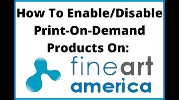 How To Enable & Disable Print On Demand Products On Fine Art America