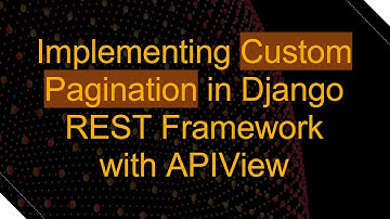 Implementing Custom Pagination in Django REST Framework with APIView