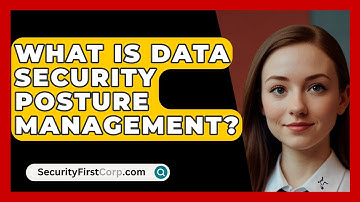 What Is Data Security Posture Management? - SecurityFirstCorp.com