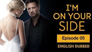 I'm On Your Side | Full Episode 05 | English Dub | TV Series