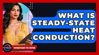 What Is Steady-state Heat Conduction? - Thermodynamics For Everyone