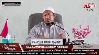 HALAL DAN HARAM INTERAKSI DENGAN NON MUSLIM | Ustadz Abu Ubaidah Yusuf As-Sidawi.