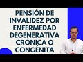 🔴PENSION DE INVALIDEZ DE PERSONA CON ENFERMEDAD CRONICA, DEGENERATIVA O CONGENITA🔴