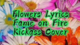 Flowers Lyrics - Fame On Fire Cover