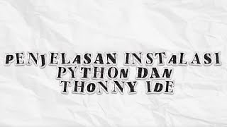 PENJELASAN INSTALASI PYTHON DAN THONNY IDE