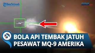 DETIK-DETIK Rudal Yaman TEMBAK Jatuh Pesawat MQ-9 Amerika, Bola Api Terbang Ledakkan Target