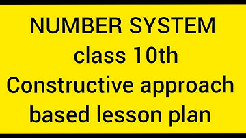 Number System class 10th Constructive Approach Based Lesson plan
