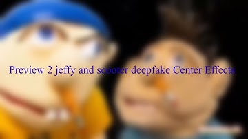 Preview 2 jeffy and scooter Deepfake Center Effects