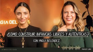 ¿Cómo construir infancias libres y auténticas? con Paola Belendez | T4. Cap #22 La Magia del Caos