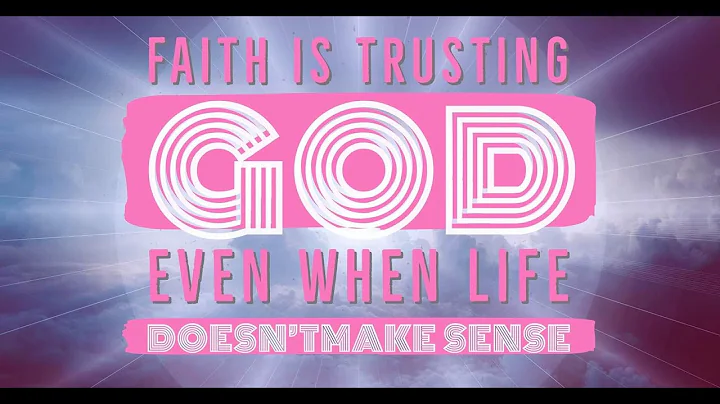 FAITH IS TRUSTING GOD EVEN WHEN LIFE DOESN'T MAKE SENSE