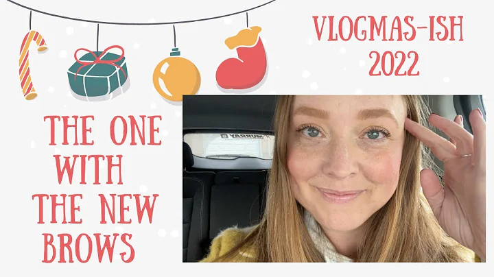 The One With the New Brows - Vlogmas-ish 2022