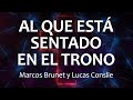 C0085 AL QUE ESTÁ SENTADO EN EL TRONO - Marcos Brunet y Lucas Conslie (Letras)