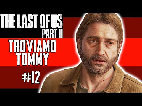 TROVIAMO TOMMY - The Last Of Us 2 - Gameplay ITA - #12