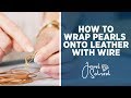 Wrapping Pearls onto Leather with Wire | Jewelry 101