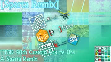 [Sparta Remix] TTSD 48th Custom Source Has A Sparta Remix