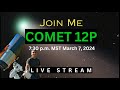 Comet 12p Live Stream (Mar 7. 7:30 p.m. MST)