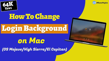 How To Change Login Background on macOS Mojave/High Sierra/Sierra/El Capitan?