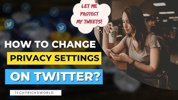 How to Change Twitter Privacy Settings? || Guide to Protecting Tweets