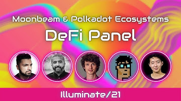 Illuminate/21: Celebrating Multi-Chain Projects on Moonbeam | DeFi Panel
