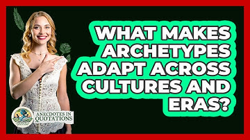 What Makes Archetypes Adapt Across Cultures And Eras? - Anecdotes in Quotation