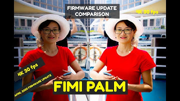 Fimi Palm | Video Quality Comparison Before & After Firmware Update April 2020