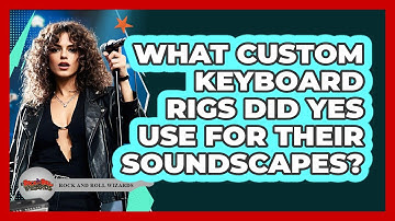 What Custom Keyboard Rigs Did Yes Use For Their Soundscapes? - Rock and Roll Wizards