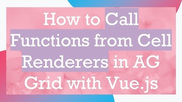 How to Call Functions from Cell Renderers in AG Grid with Vue.js