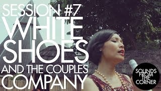 Sounds From The Corner : Session #7 White Shoes and The Couples Company